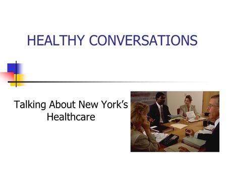 HEALTHY CONVERSATIONS Talking About New York’s Healthcare.