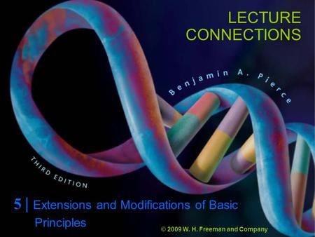 LECTURE CONNECTIONS 5 | Extensions and Modifications of Basic © 2009 W. H. Freeman and Company Principles.