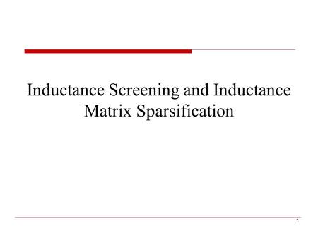 Inductance Screening and Inductance Matrix Sparsification 1.