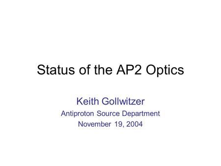 Status of the AP2 Optics Keith Gollwitzer Antiproton Source Department November 19, 2004.