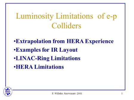 F. Willeke, Snowmass 20011 Luminosity Limitations of e-p Colliders Extrapolation from HERA Experience Examples for IR Layout LINAC-Ring Limitations HERA.