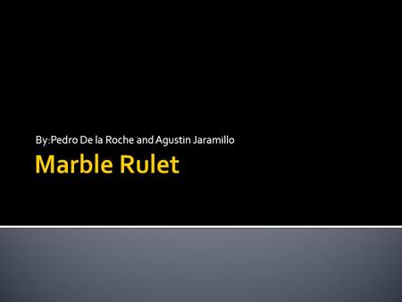 By:Pedro De la Roche and Agustin Jaramillo.  Rules/how to play  How does it work  Probabilities  Experimental probabilitie  Conclusion.