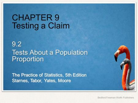 The Practice of Statistics, 5th Edition Starnes, Tabor, Yates, Moore Bedford Freeman Worth Publishers CHAPTER 9 Testing a Claim 9.2 Tests About a Population.