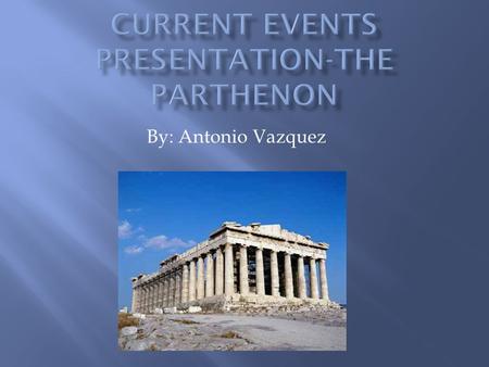 By: Antonio Vazquez.  The Parthenon was a temple made for Athena.  The style of architecture used was the Doric type, but also contained some Ionic.