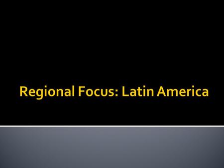  The name given to the vast region that lies south of the United States.  Latin America begins at the Rio Grande – the river that divides the United.