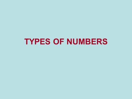 TYPES OF NUMBERS. Natural Numbers: {1, 2, 3, 4,...} This group of numbers starts at 1. It includes 1, 2, 3, 4, 5, and so on. Zero is not in this group.