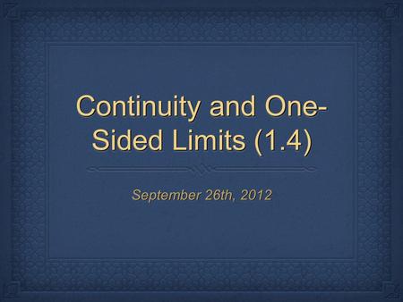 Continuity and One- Sided Limits (1.4) September 26th, 2012.