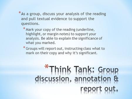 * As a group, discuss your analysis of the reading and pull textual evidence to support the questions. * Mark your copy of the reading (underline, highlight,