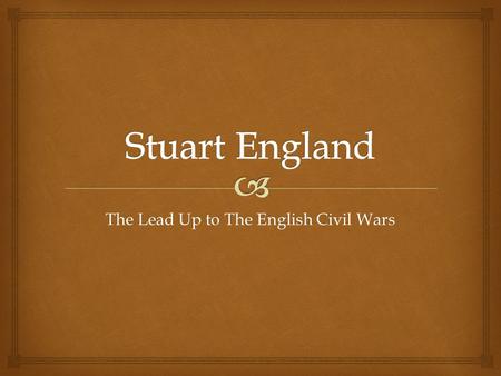 The Lead Up to The English Civil Wars. Nah, nah, nah…Nah, nah, nah…Hey, hey, hey…Good bye! The Queen is dead! Long live the King! Elizabeth I – The Virgin.