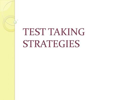 TEST TAKING STRATEGIES. Be Prepared When studying, remember quality over quantity. Review and practice – forces recall and improves memory. Sleep! (especially.