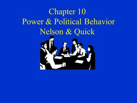 Chapter 10 Power & Political Behavior Nelson & Quick