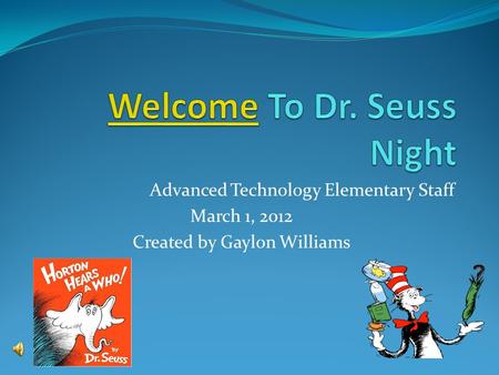 Advanced Technology Elementary Staff March 1, 2012 Created by Gaylon Williams.