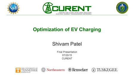 Optimization of EV Charging Shivam Patel Final Presentation 07/23/15 CURENT.