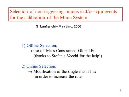 1 Selection of non-triggering muons in J/ψ  μμ events for the calibration of the Muon System 1)Offline Selection:  use of Mass Constrained Global Fit.