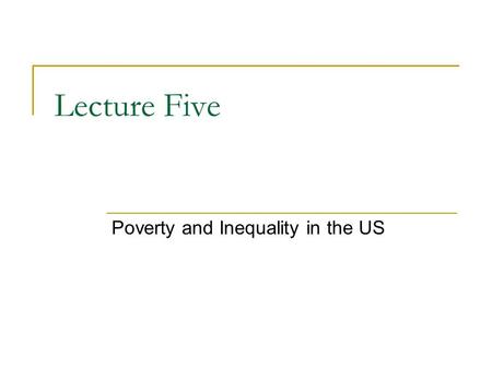 Lecture Five Poverty and Inequality in the US. Power Elite Those who occupy positions of power in leading institutions and have the power to make decisions.