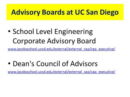 Advisory Boards at UC San Diego School Level Engineering Corporate Advisory Board www.jacobsschool.ucsd.edu/external/external_cap/cap_executive/ Dean's.