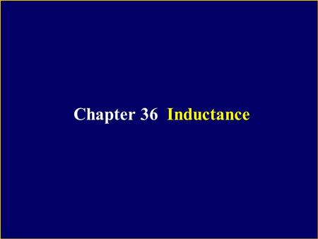 Chapter 36 Inductance. + + + + + + - - - - - - Capacitance Electric energy Magnetic energy Inductance.