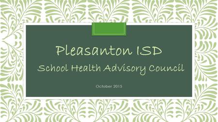 October 2015. THANK YOU! Every independent school district is required by law to have a school health advisory council (SHAC) of which the majority of.