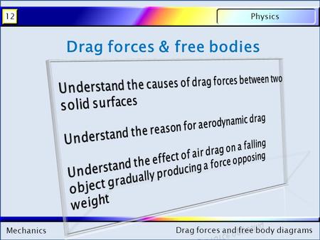 Mechanics Physics12 Drag forces and free body diagrams Mechanics Physics12 Drag forces and free body diagrams Drag forces & free bodies.