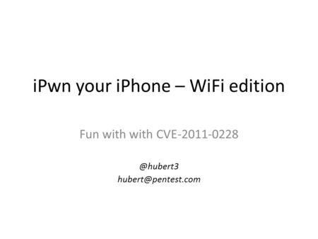 IPwn your iPhone – WiFi edition Fun with with