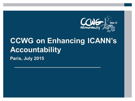 CCWG on Enhancing ICANN’s Accountability Paris, July 2015.