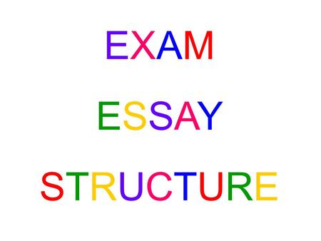 EXAM ESSAY STRUCTURE.