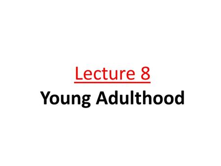 Lecture 8 Young Adulthood