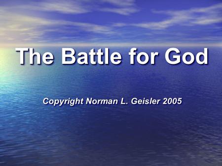 The Battle for God Copyright Norman L. Geisler 2005.