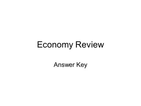 Economy Review Answer Key. First Nations What is a Subsistence Economy? The set of activites practised by a group to meet their basic NEEDS and ensure.