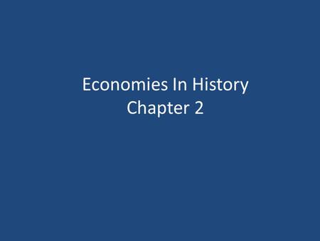 Economies In History Chapter 2. What is the purpose of an economic system? To answer these questions: What goods and services do people NEED and WANT.