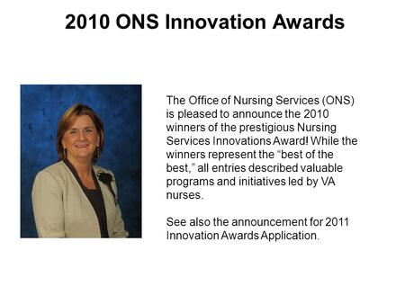 2010 ONS Innovation Awards The Office of Nursing Services (ONS) is pleased to announce the 2010 winners of the prestigious Nursing Services Innovations.