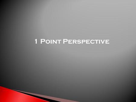 1 Point Perspective.  1 point perspective drawings are a type of pictorial drawing.  They are a realistic drawing of an object showing it as if it were.