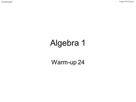 Algebra TEXAS Style A1warmup24 Algebra 1 Warm-up 24.