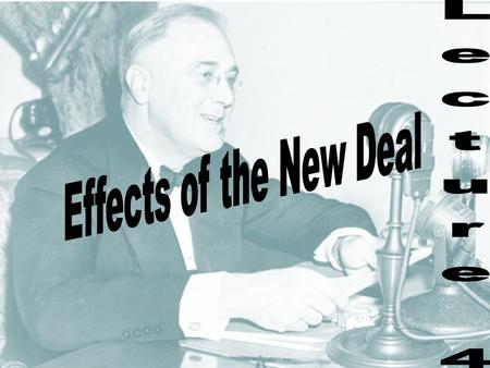 Standard 11.6.4 Analyze the effects of and the controversies arising from New Deal economic policies and the expanded role of the federal government in.