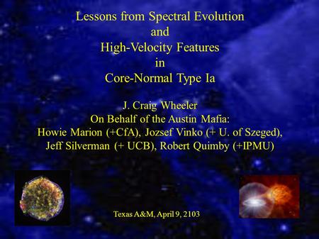 Lessons from Spectral Evolution and High-Velocity Features in Core-Normal Type Ia J. Craig Wheeler On Behalf of the Austin Mafia: Howie Marion (+CfA),