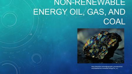 Non-Renewable Energy Oil, Gas, and Coal