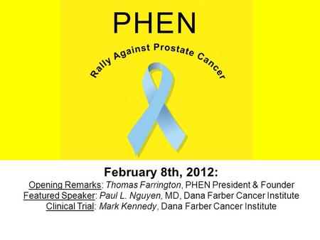 February 8th, 2012: Opening Remarks: Thomas Farrington, PHEN President & Founder Featured Speaker: Paul L. Nguyen, MD, Dana Farber Cancer Institute Clinical.