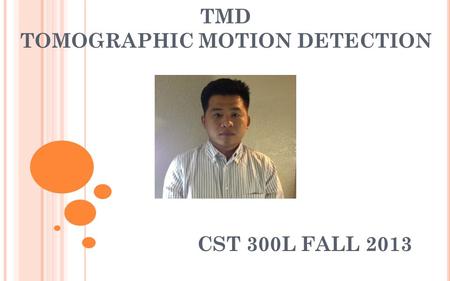 TMD TOMOGRAPHIC MOTION DETECTION CST 300L FALL 2013.