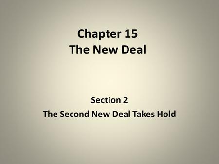 Chapter 15 The New Deal Section 2 The Second New Deal Takes Hold.