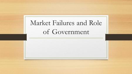 Market Failures and Role of Government. Inadequate Competition Mergers have resulted in fewer and larger firms. This can be good but can also decrease.