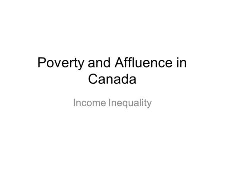 Poverty and Affluence in Canada Income Inequality.