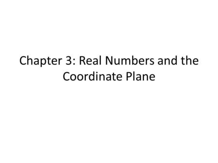 Chapter 3: Real Numbers and the Coordinate Plane.