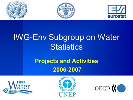 IWG-Env Subgroup on Water Statistics Projects and Activities 2006-2007.