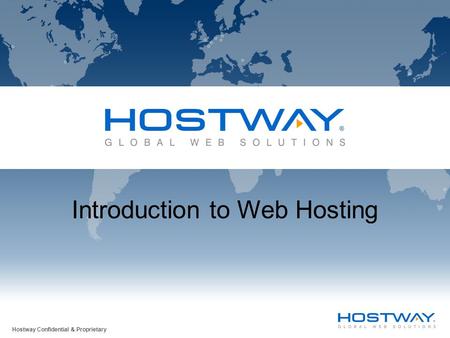 Hostway Confidential & Proprietary Introduction to Web Hosting.