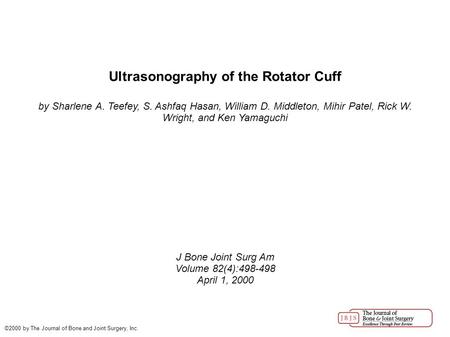 Ultrasonography of the Rotator Cuff by Sharlene A. Teefey, S. Ashfaq Hasan, William D. Middleton, Mihir Patel, Rick W. Wright, and Ken Yamaguchi J Bone.