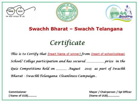 Swachh Bharat – Swachh Telangana Certificate This is to Certify that ( Insert Name of winner ) from (Insert of school/college) School/ College participation.