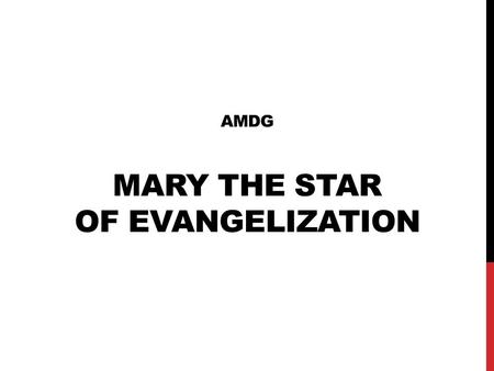 AMDG MARY THE STAR OF EVANGELIZATION. A. ROLE OF MARY PROCLAIMED BY GOD - GENESIS AFTER THE FALL…”YAHWEH GOD SAID TO USE SERPENT” I WILL PUT AN ENMITY.