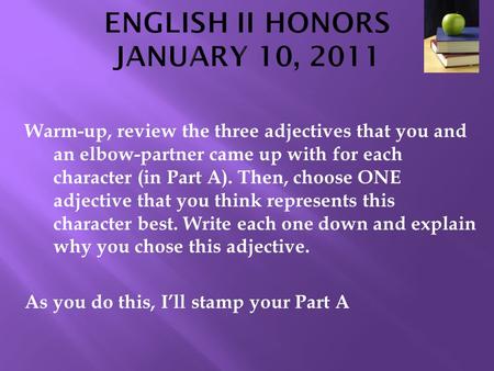 Warm-up, review the three adjectives that you and an elbow-partner came up with for each character (in Part A). Then, choose ONE adjective that you think.