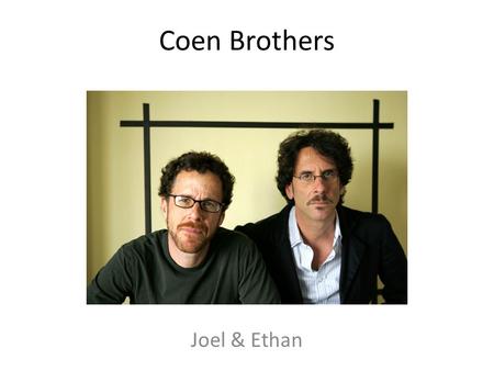 Coen Brothers Joel & Ethan.