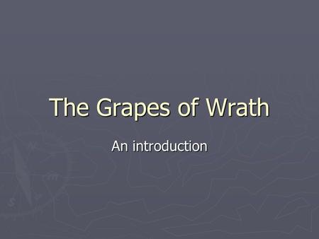 The Grapes of Wrath An introduction.